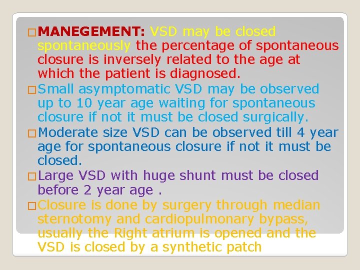 �MANEGEMENT: VSD may be closed spontaneously the percentage of spontaneous closure is inversely related