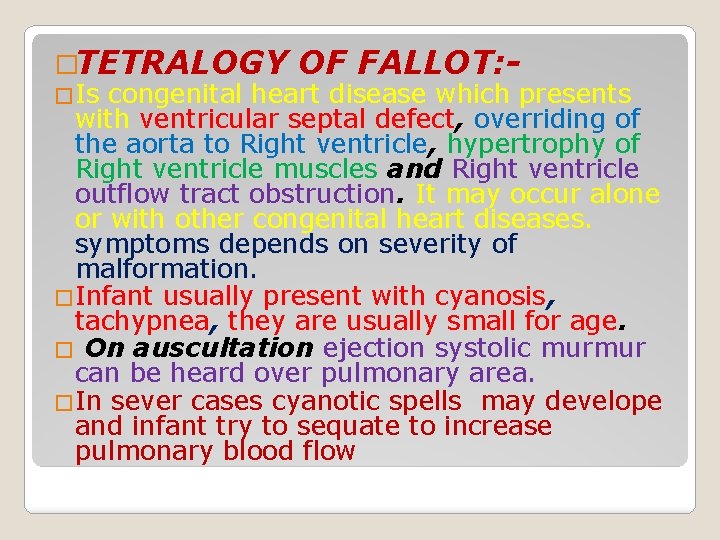 �TETRALOGY OF FALLOT: �Is congenital heart disease which presents with ventricular septal defect, overriding