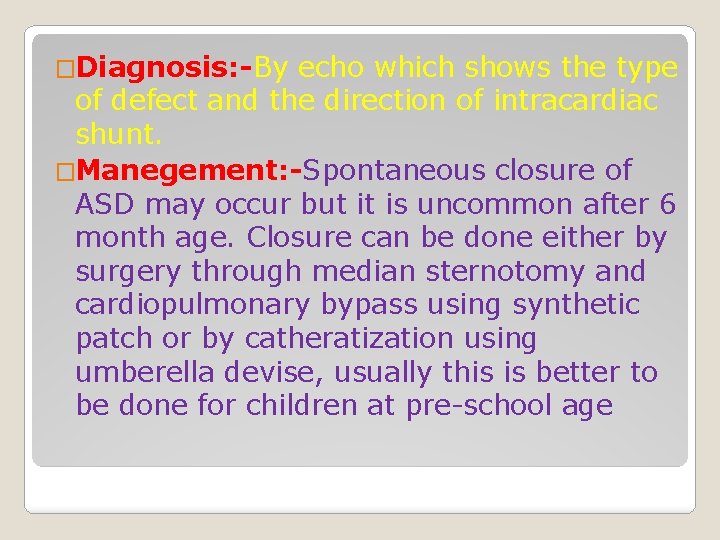 �Diagnosis: -By echo which shows the type of defect and the direction of intracardiac