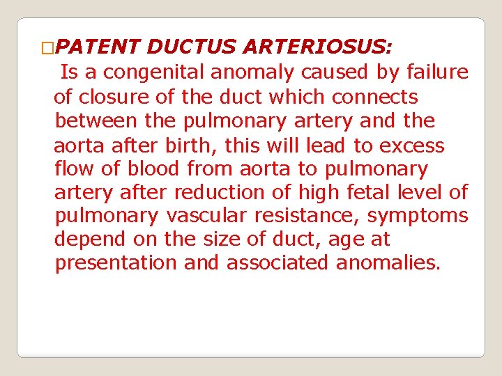 �PATENT DUCTUS ARTERIOSUS: Is a congenital anomaly caused by failure of closure of the
