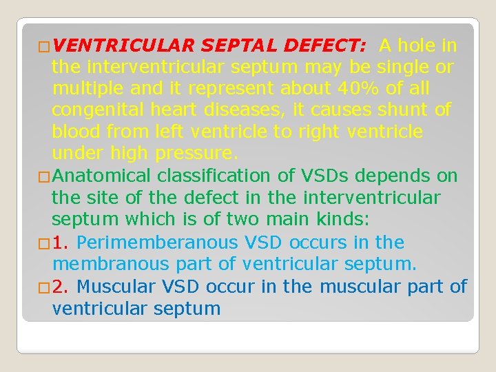 �VENTRICULAR SEPTAL DEFECT: A hole in the interventricular septum may be single or multiple