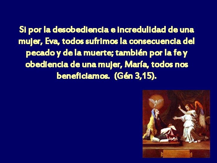 Si por la desobediencia e incredulidad de una mujer, Eva, todos sufrimos la consecuencia