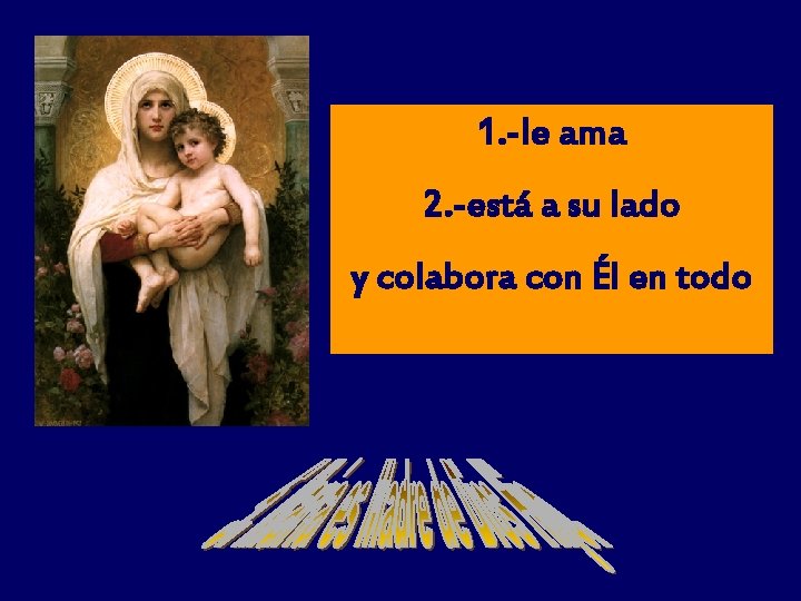1. -le ama 2. -está a su lado y colabora con Él en todo