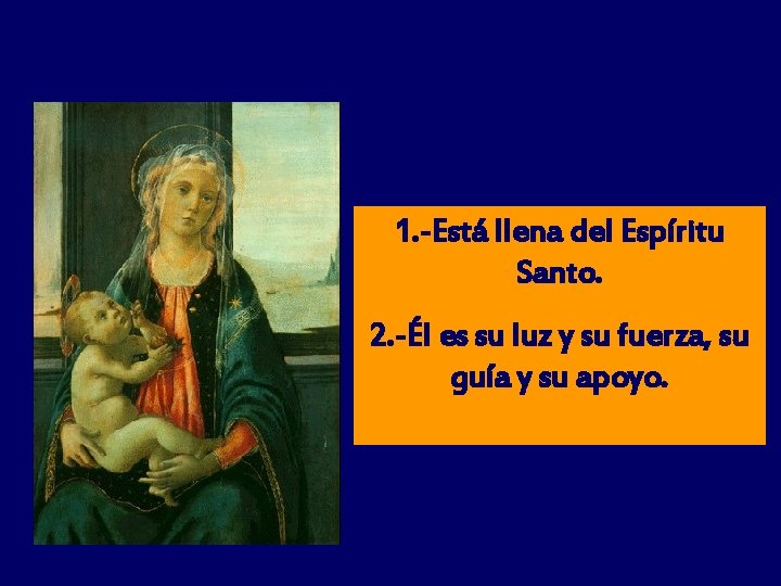 1. -Está llena del Espíritu Santo. 2. -Él es su luz y su fuerza,