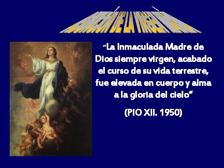 “La Inmaculada Madre de Dios siempre virgen, acabado el curso de su vida terrestre,