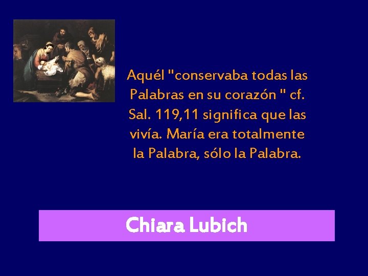 Aquél "conservaba todas las Palabras en su corazón " cf. Sal. 119, 11 significa