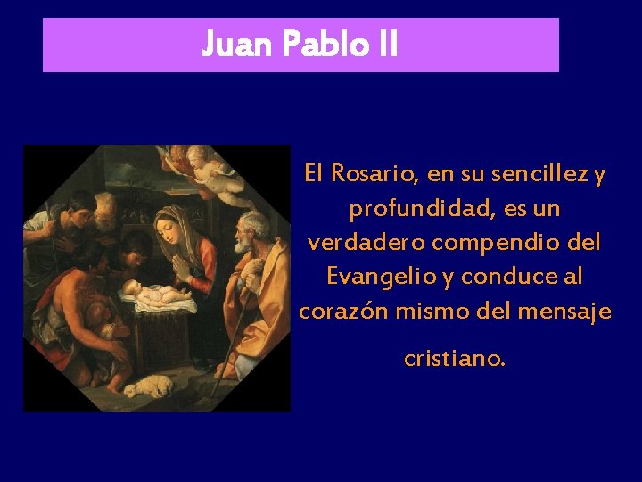 Juan Pablo II El Rosario, en su sencillez y profundidad, es un verdadero compendio