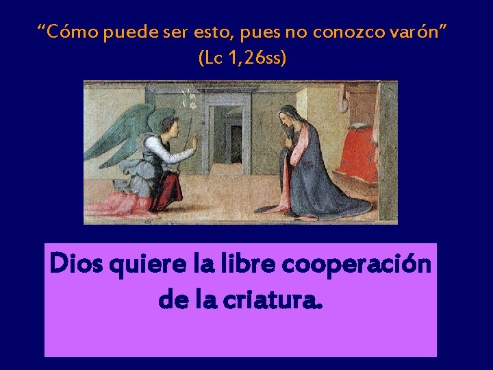 “Cómo puede ser esto, pues no conozco varón” (Lc 1, 26 ss) Dios quiere
