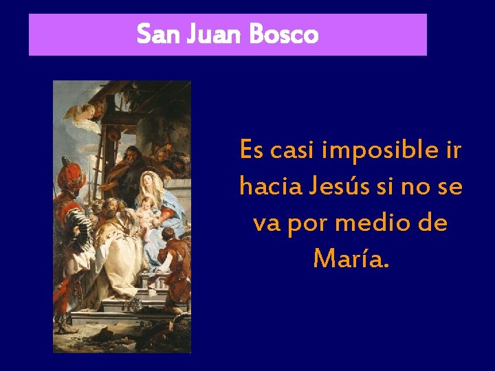 San Juan Bosco Es casi imposible ir hacia Jesús si no se va por