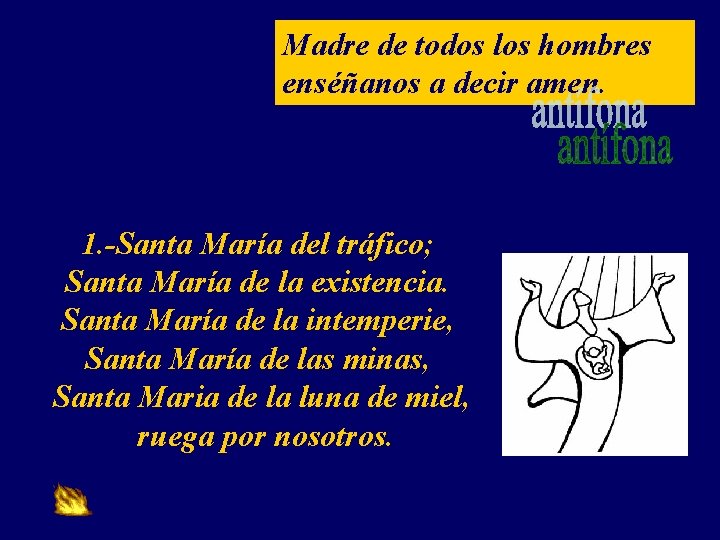 Madre de todos los hombres enséñanos a decir amen. 1. -Santa María del tráfico;