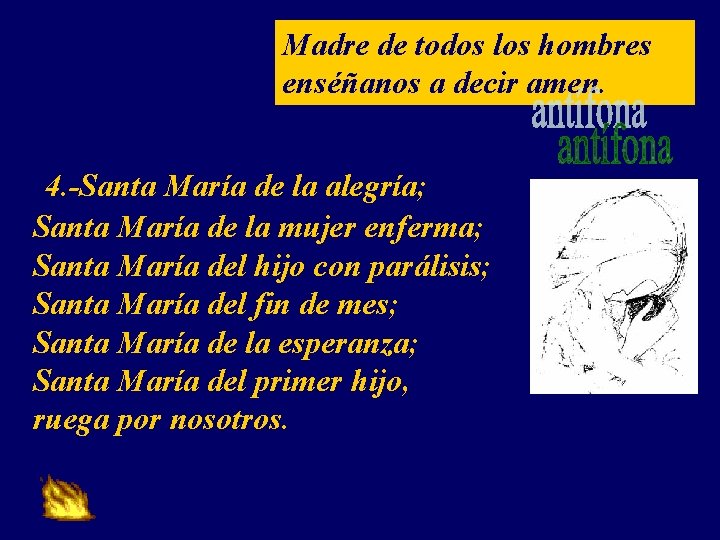 Madre de todos los hombres enséñanos a decir amen. 4. -Santa María de la