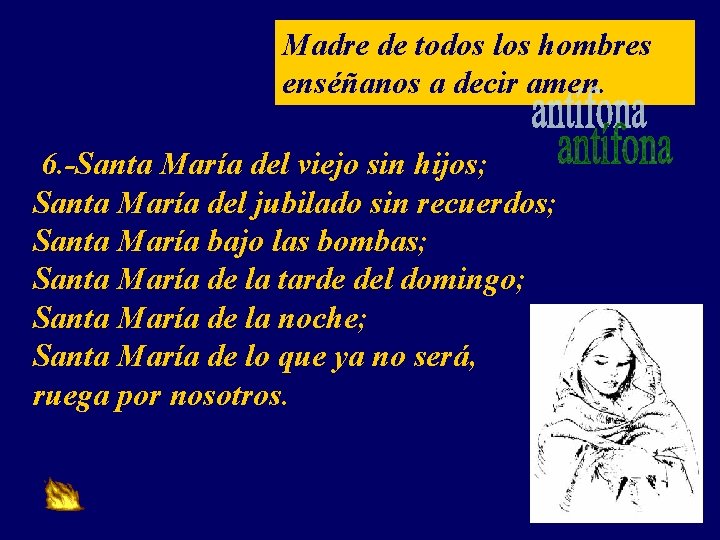 Madre de todos los hombres enséñanos a decir amen. 6. -Santa María del viejo
