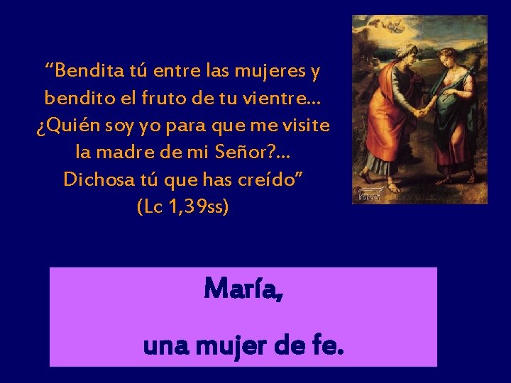 “Bendita tú entre las mujeres y bendito el fruto de tu vientre… ¿Quién soy