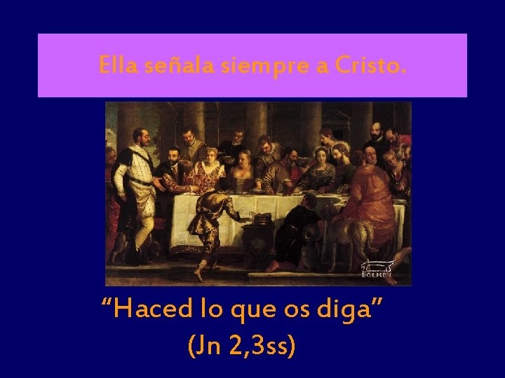 Ella señala siempre a Cristo. “Haced lo que os diga” (Jn 2, 3 ss)