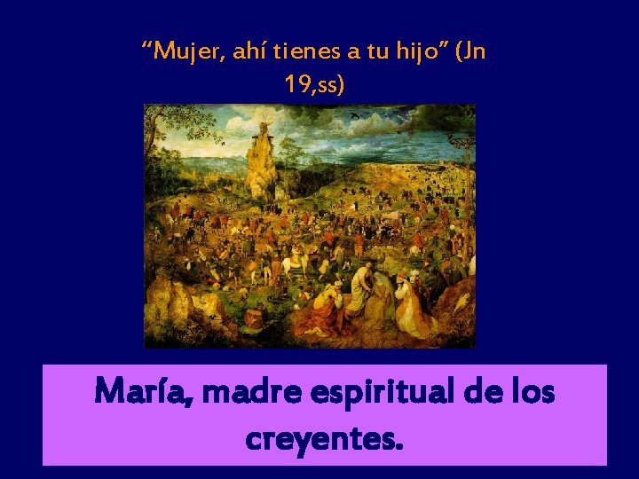 “Mujer, ahí tienes a tu hijo” (Jn 19, ss) María, madre espiritual de los