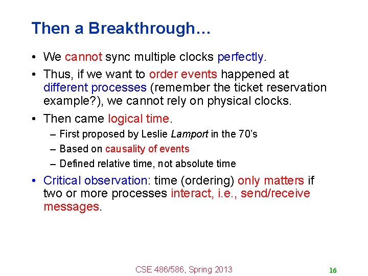 Then a Breakthrough… • We cannot sync multiple clocks perfectly. • Thus, if we