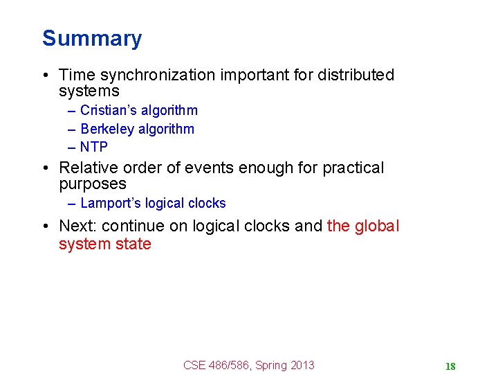 Summary • Time synchronization important for distributed systems – Cristian’s algorithm – Berkeley algorithm