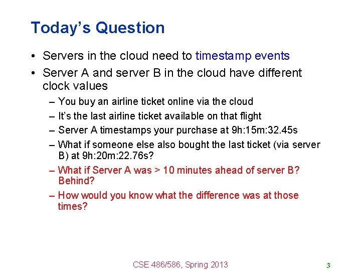 Today’s Question • Servers in the cloud need to timestamp events • Server A
