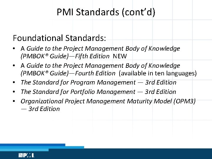 PMI Standards (cont’d) Foundational Standards: • A Guide to the Project Management Body of