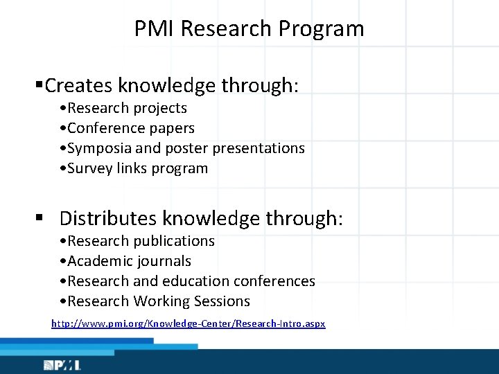 PMI Research Program §Creates knowledge through: • Research projects • Conference papers • Symposia