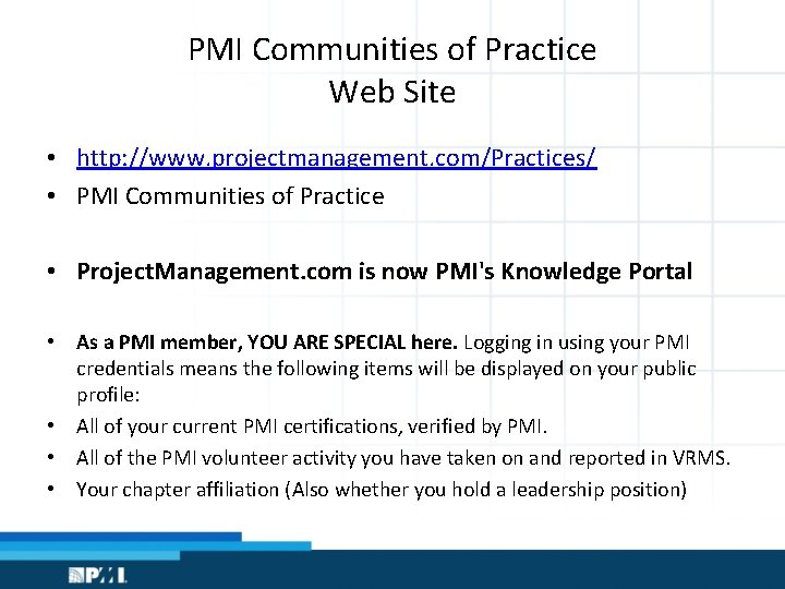 PMI Communities of Practice Web Site • http: //www. projectmanagement. com/Practices/ • PMI Communities