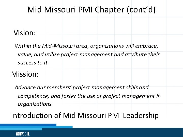 Mid Missouri PMI Chapter (cont’d) Vision: Within the Mid-Missouri area, organizations will embrace, value,