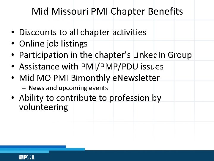 Mid Missouri PMI Chapter Benefits • • • Discounts to all chapter activities Online