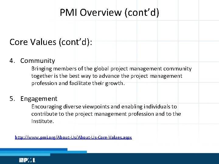 PMI Overview (cont’d) Core Values (cont’d): 4. Community Bringing members of the global project