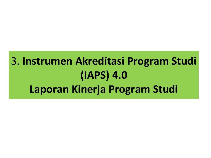 3. Instrumen Akreditasi Program Studi (IAPS) 4. 0 Laporan Kinerja Program Studi 