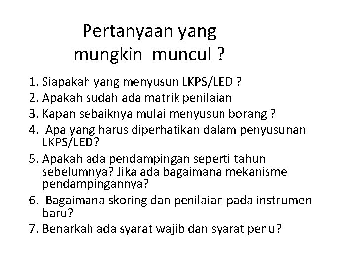 Pertanyaan yang mungkin muncul ? 1. Siapakah yang menyusun LKPS/LED ? 2. Apakah sudah