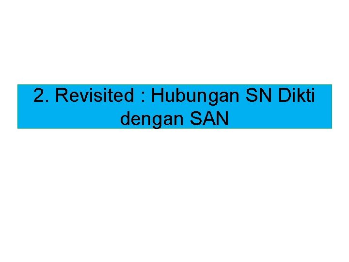 2. Revisited : Hubungan SN Dikti dengan SAN 