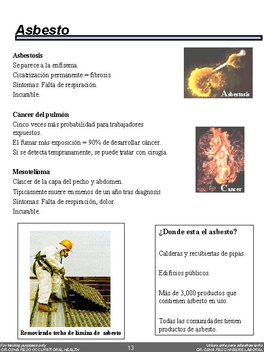 Asbestosis Se parece a la enfisema. Cicatrización permanente = fibrosis. Síntomas: Falta de respiración.