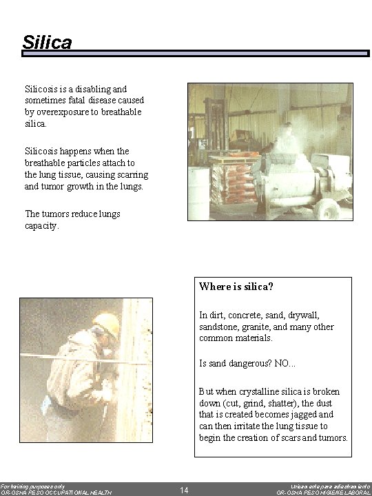 Silica Silicosis is a disabling and sometimes fatal disease caused by overexposure to breathable