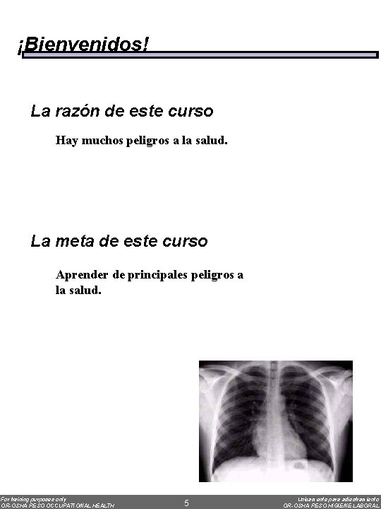 ¡Bienvenidos! La razón de este curso Hay muchos peligros a la salud. La meta