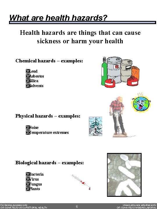 What are health hazards? Health hazards are things that can cause sickness or harm
