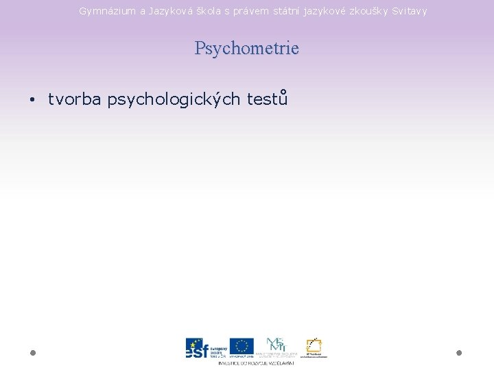 Gymnázium a Jazyková škola s právem státní jazykové zkoušky Svitavy Psychometrie • tvorba psychologických