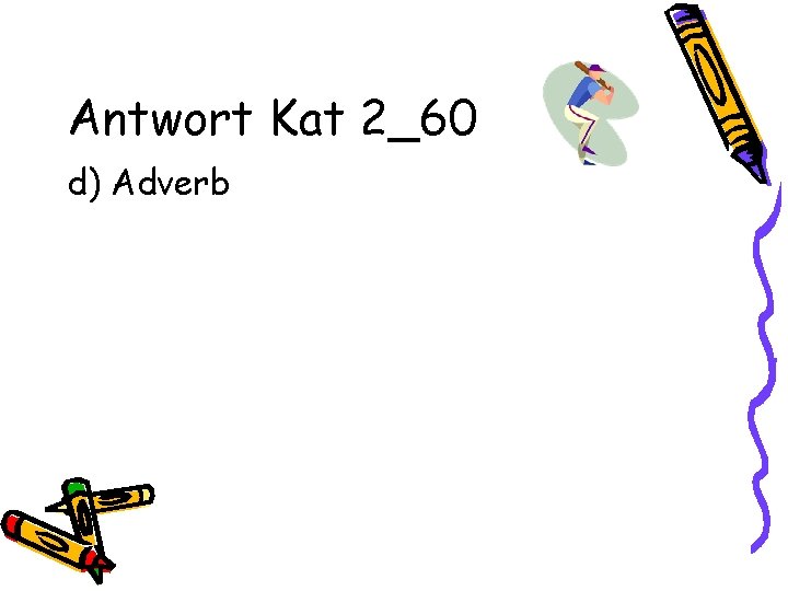 Antwort Kat 2_60 d) Adverb 