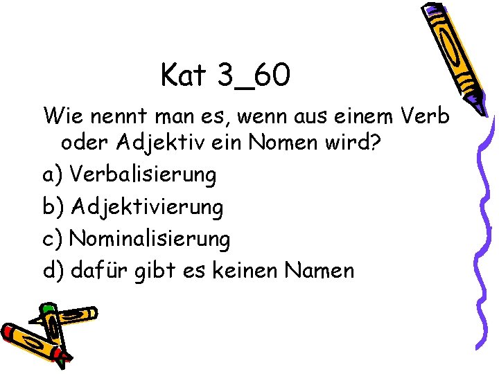 Kat 3_60 Wie nennt man es, wenn aus einem Verb oder Adjektiv ein Nomen