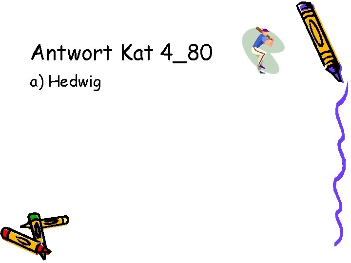 Antwort Kat 4_80 a) Hedwig 