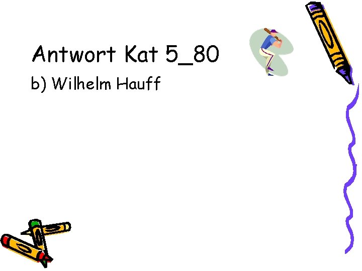 Antwort Kat 5_80 b) Wilhelm Hauff 