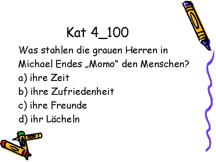 Kat 4_100 Was stahlen die grauen Herren in Michael Endes „Momo“ den Menschen? a)