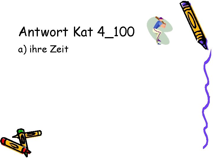 Antwort Kat 4_100 a) ihre Zeit 