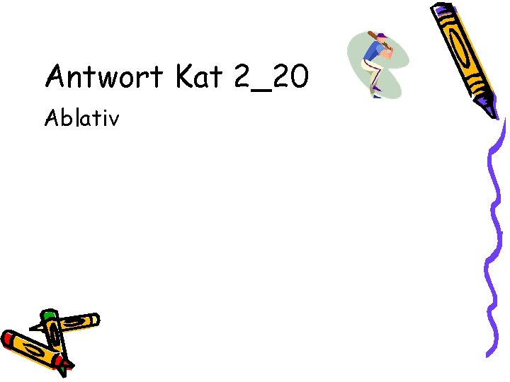 Antwort Kat 2_20 Ablativ 