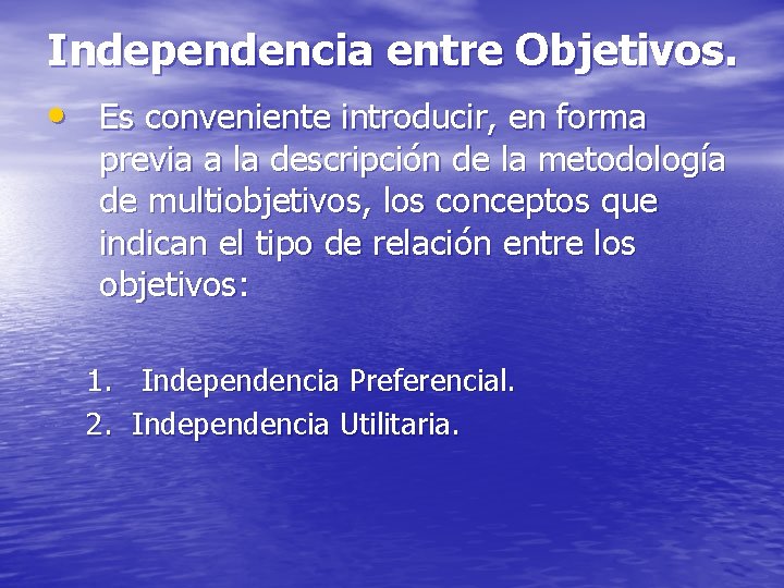 Independencia entre Objetivos. • Es conveniente introducir, en forma previa a la descripción de