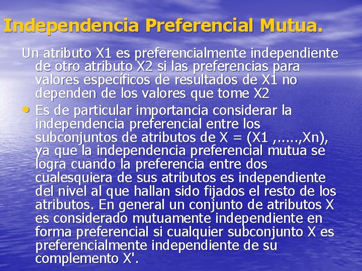 Independencia Preferencial Mutua. Un atributo X 1 es preferencialmente independiente de otro atributo X