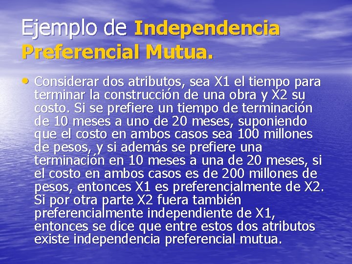 Ejemplo de Independencia Preferencial Mutua. • Considerar dos atributos, sea X 1 el tiempo