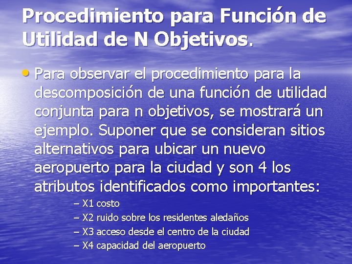 Procedimiento para Función de Utilidad de N Objetivos. • Para observar el procedimiento para