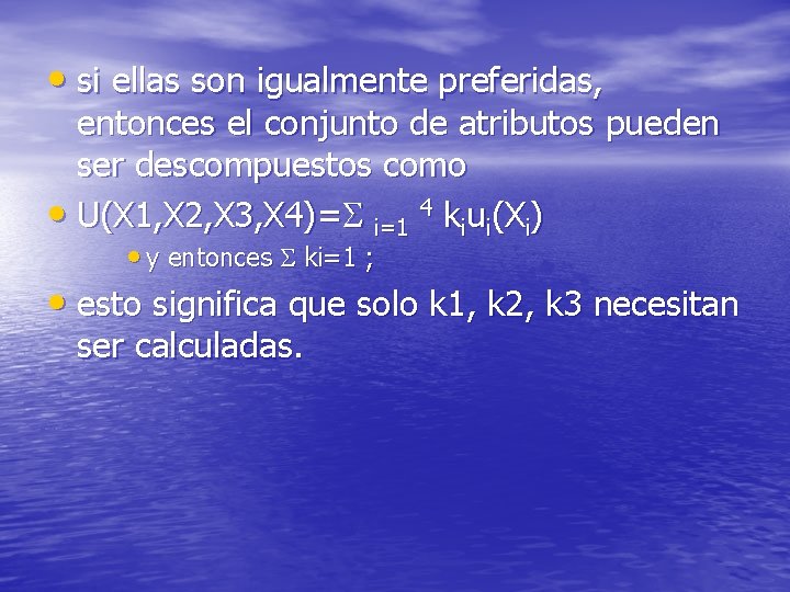  • si ellas son igualmente preferidas, entonces el conjunto de atributos pueden ser