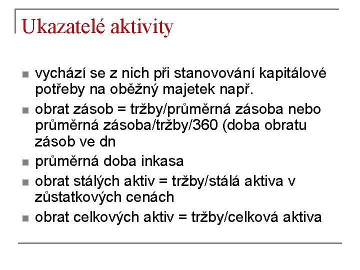 Ukazatelé aktivity n n n vychází se z nich při stanovování kapitálové potřeby na