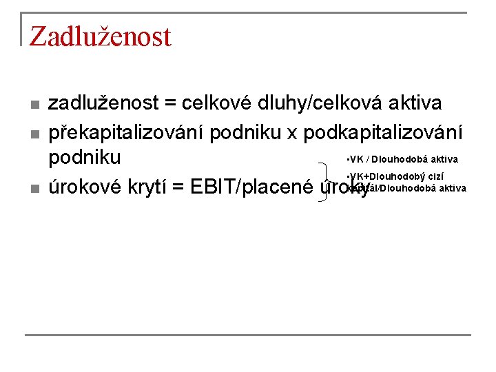 Zadluženost n n n zadluženost = celkové dluhy/celková aktiva překapitalizování podniku x podkapitalizování •